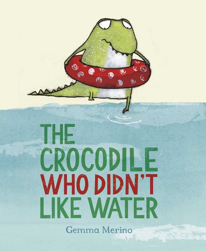 Crocodile Who Didn't like Water by Gemma Merino: Hardcover; 32 pages / English