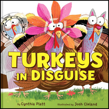 Turkeys in Disguise By Cynthia Platt, Illustrated by Josh Cleland