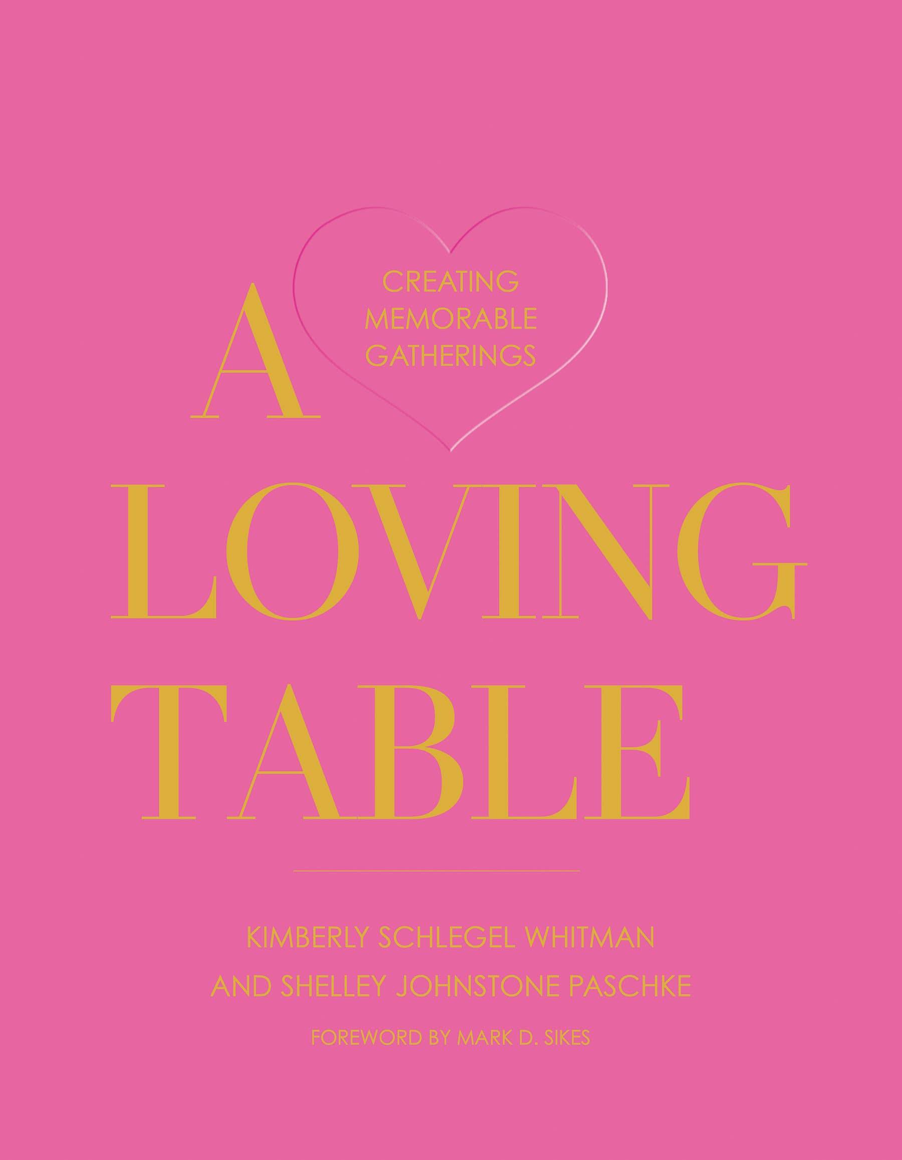 A Loving Table: Creating Memorable Gatherings - Persnickety Shop