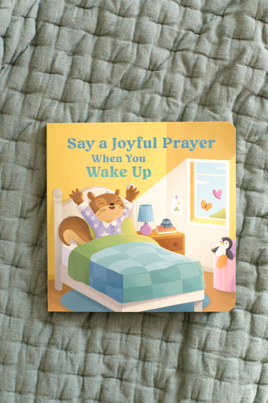 Say a Joyful Prayer When You Wake Up