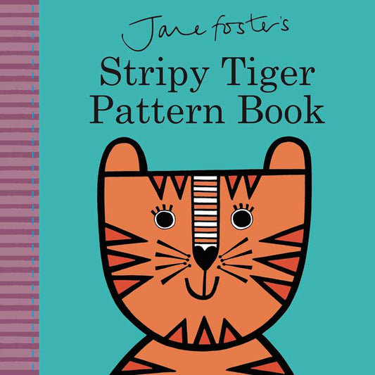 Jane Foster's Stripy Tiger Pattern Book by Jane Foster: Board Books; 16 pages / English - Persnickety Shop
