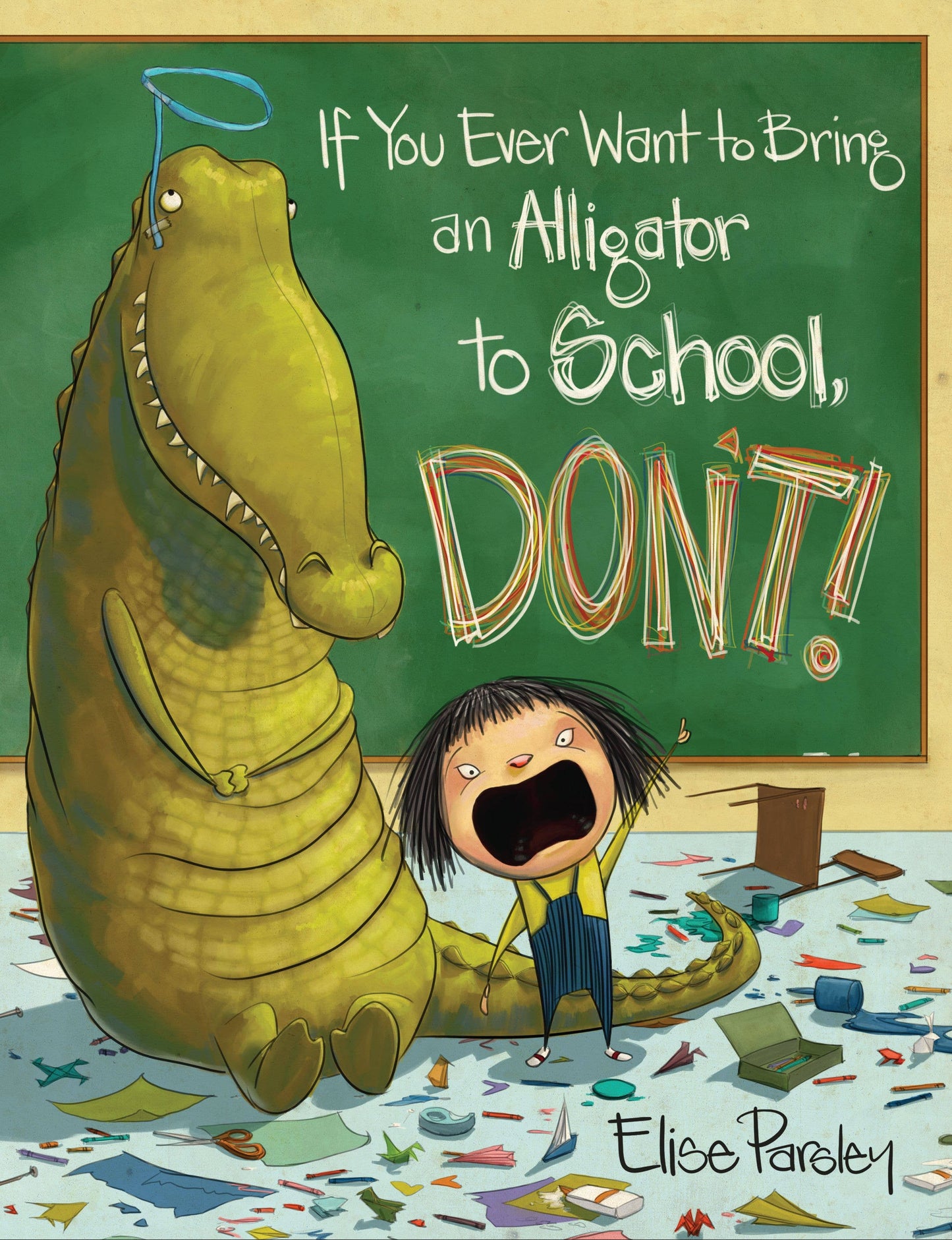 If You Ever Want to Bring an Alligator to School, Don't!: Hardcover