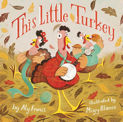 This Little Turkey by Aly Fronis: Board Books; 16 pages / English - Persnickety Shop