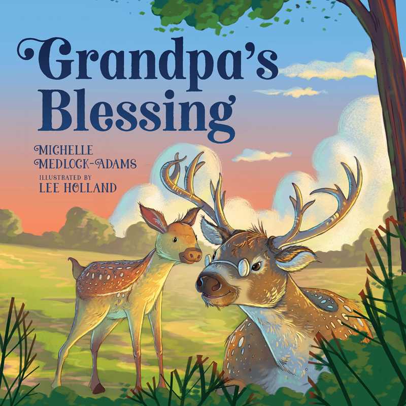 Grandpa's Blessing by Michelle Medlock Adams: Hardcover; 32 pages / English