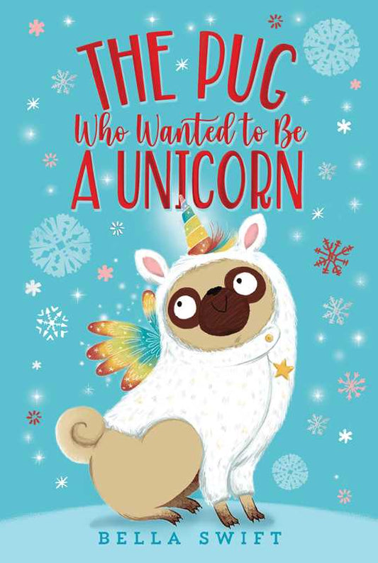 Pug Who Wanted to Be a Unicorn by Bella Swift: Paperback; 160 pages / English - Persnickety Shop