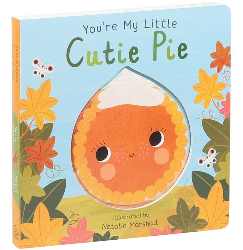 You're My Little Cutie Pie by Nicola Edwards: Board Books; 18 pages / English