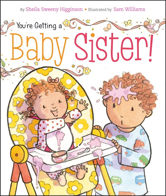 You're Getting a Baby Sister! by Sheila Sweeny Higginson: Board Books; 24 pages / English - Persnickety Shop