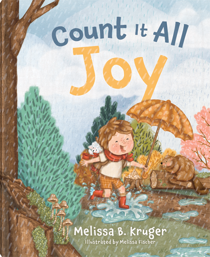 COUNT IT ALL JOY Helping Kids Trust God Through Life’s Hurts By: Melissa Kruger, Melissa Fischer