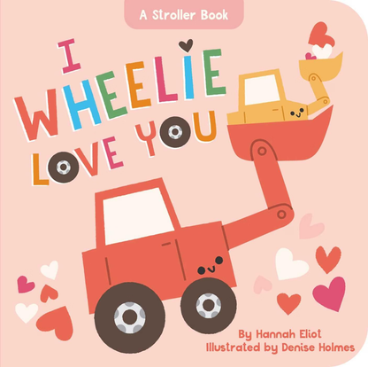 I Wheelie Love You: A Stroller Book
