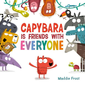 Capybara Is Friends with Everyone by Maddie Frost