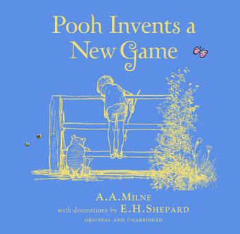 Winnie-the-Pooh: Pooh Invents a New Game By A. A. Milne, Illustrated by E. H. Shepard
