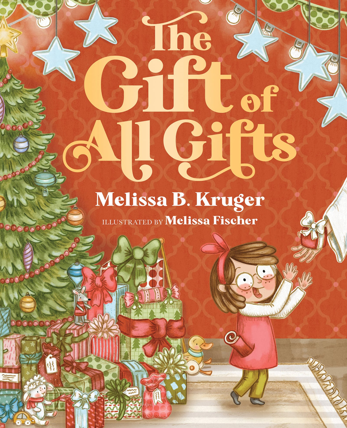 THE GIFT OF ALL GIFTS Celebrating God’s Special Christmas Present for You By: Melissa Kruger, Melissa Fischer