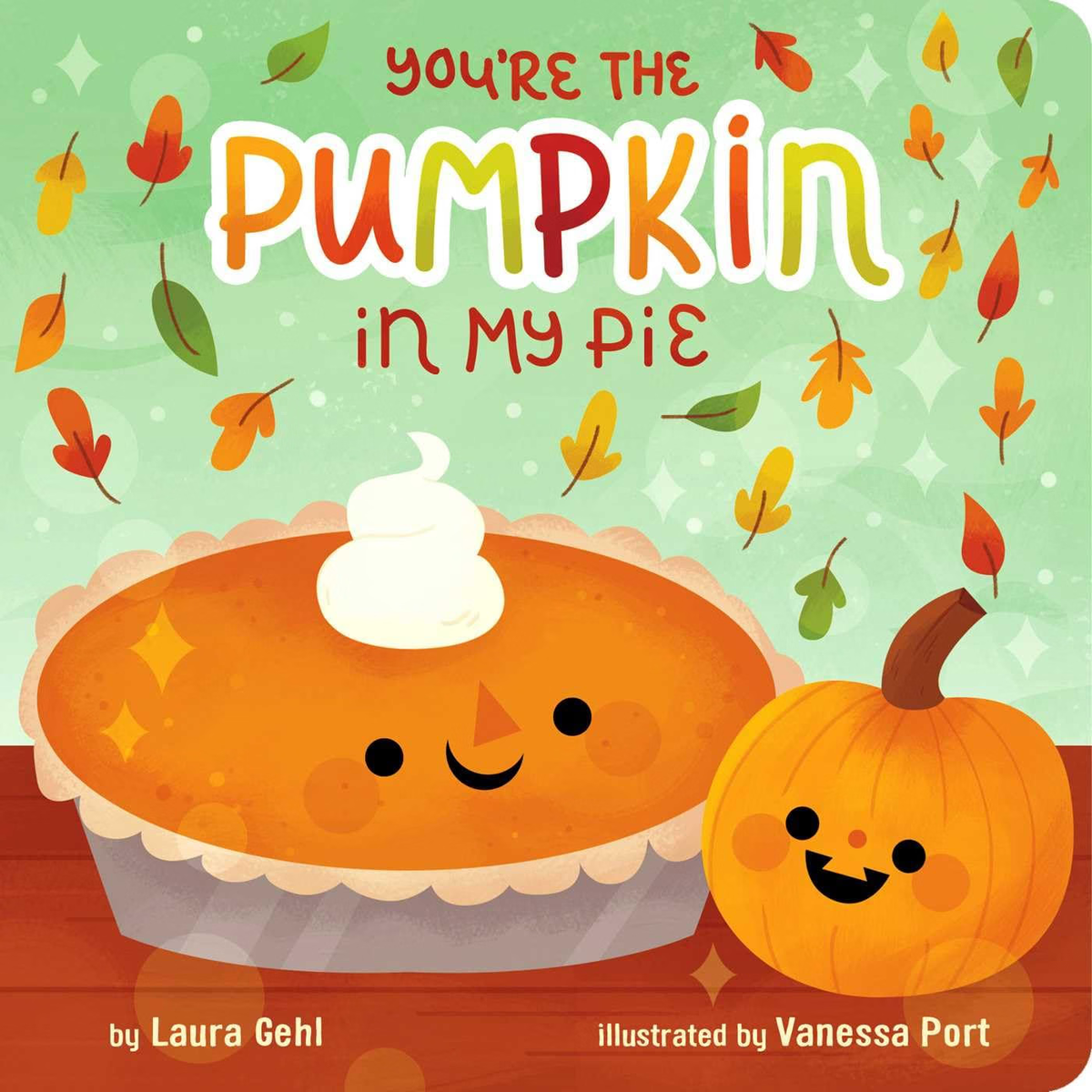 You're the Pumpkin in My Pie by Laura Gehl (Author), Vanessa Port (Illustrator)  Format: Board book