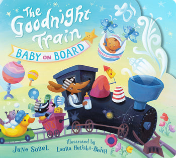 The Goodnight Train Baby on Board By June Sobel, Illustrated by Laura Huliska-Beith