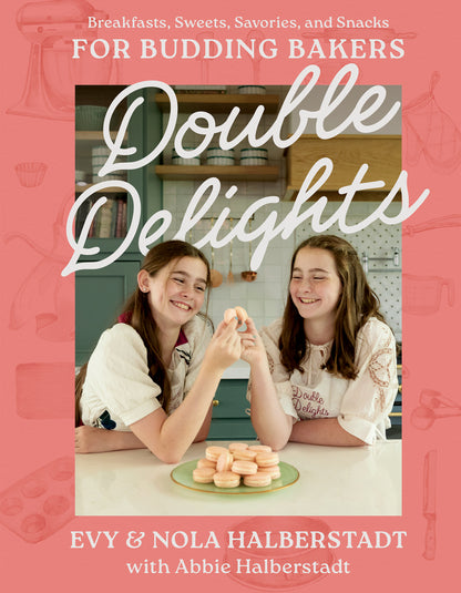 DOUBLE DELIGHTS: Breakfasts, Sweets, Savories, and Snacks for Budding Bakers